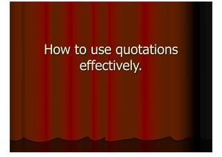 How To Use Quotations Effectively.