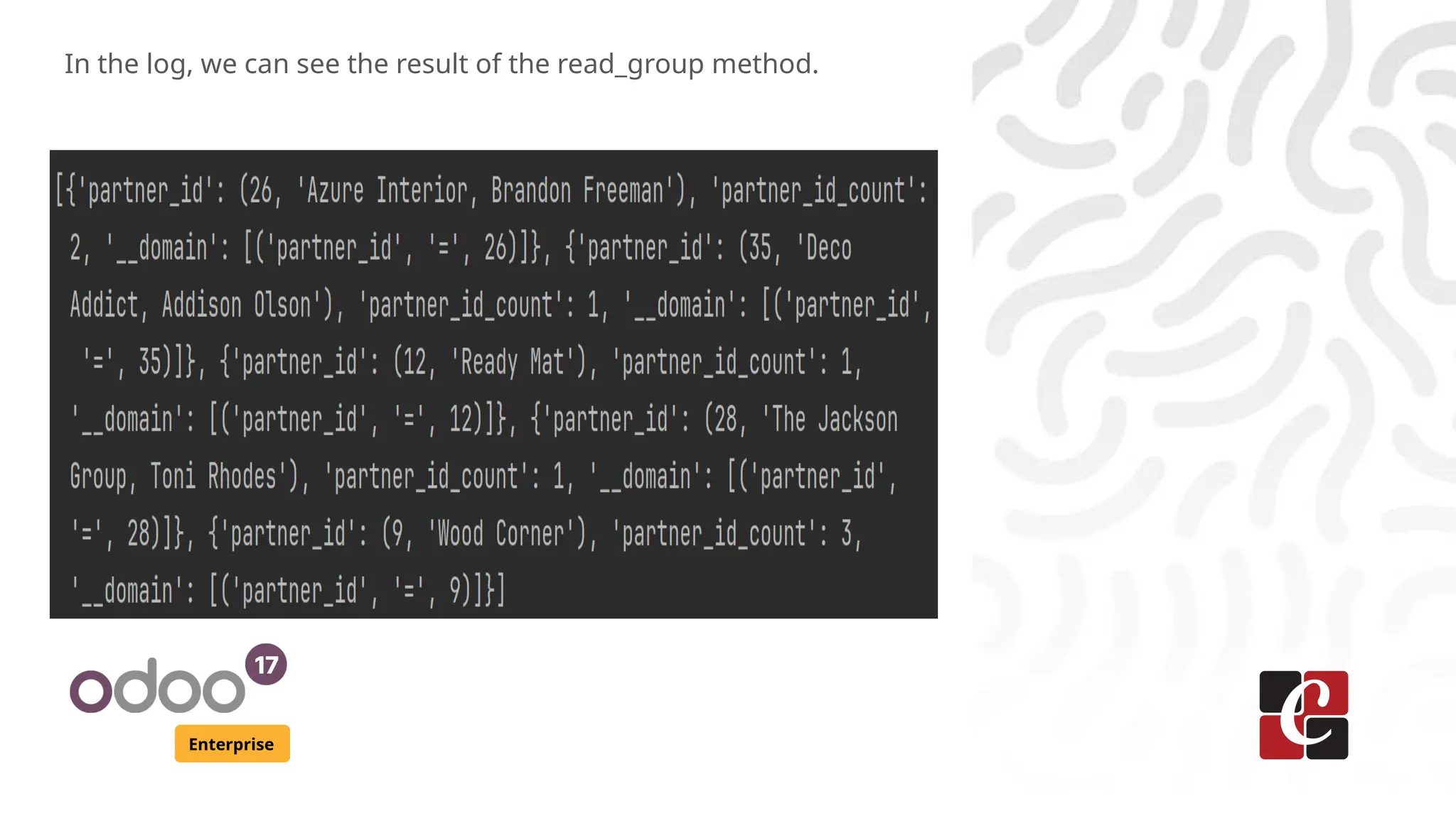 Enterprise
In the log, we can see the result of the read_group method.
 