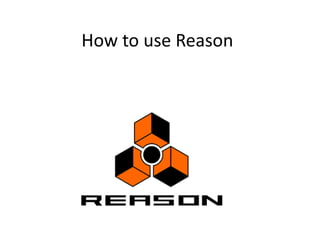 How to use Reason 
 