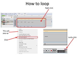 How to loop
Right click
This will
pop up
Click
Lastly click
 