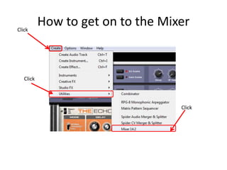 How to get on to the MixerClick
Click
Click
 