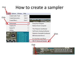 How to create a sampler
Click
Click
Click
Click
 