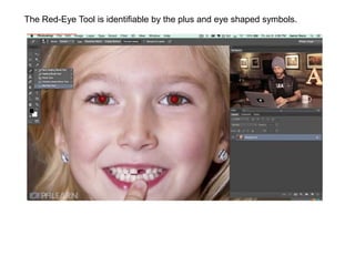 The Red-Eye Tool is identifiable by the plus and eye shaped symbols.
 