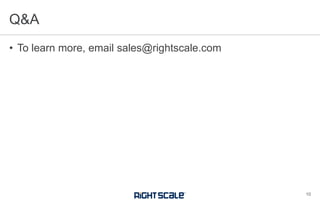 • To learn more, email sales@rightscale.com
Q&A
10
 