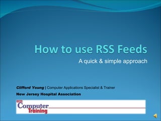 A quick & simple approach Clifford Young   |  Computer Applications Specialist & Trainer New Jersey Hospital Association 