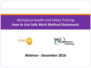 Workplace Health and Safety Training
How to Use Safe Work Method Statements
Webinar - December 2016
 