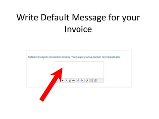 Write Default Message for your
           Invoice
 