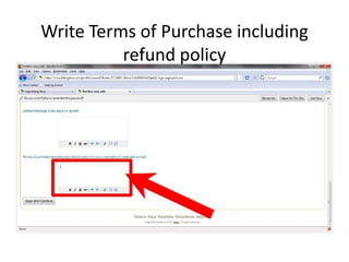 Write Terms of Purchase including
          refund policy
 