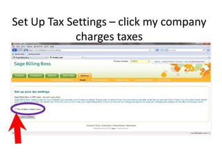 Set Up Tax Settings – click my company
             charges taxes
 