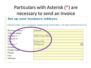 Particulars with Asterisk (*) are
 necessary to send an Invoice
 