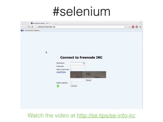 #selenium
Watch the video at http://se.tips/se-info-irc
 