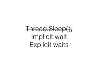 Thread.Sleep();
Implicit wait
Explicit waits
 