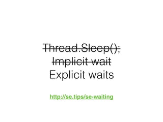 Thread.Sleep();
Implicit wait
Explicit waits
http://se.tips/se-waiting
 