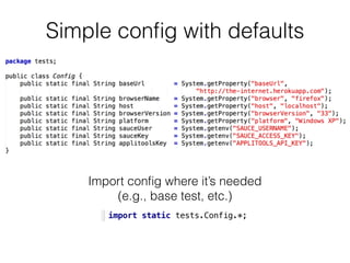 Simple conﬁg with defaults
Import conﬁg where it’s needed
(e.g., base test, etc.)
 