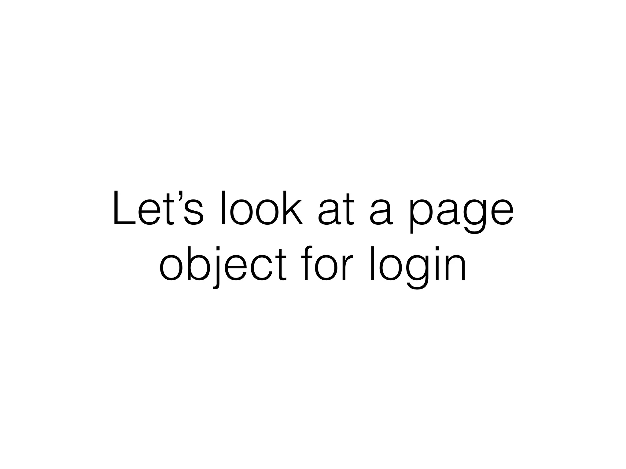 Let’s look at a page
object for login
 