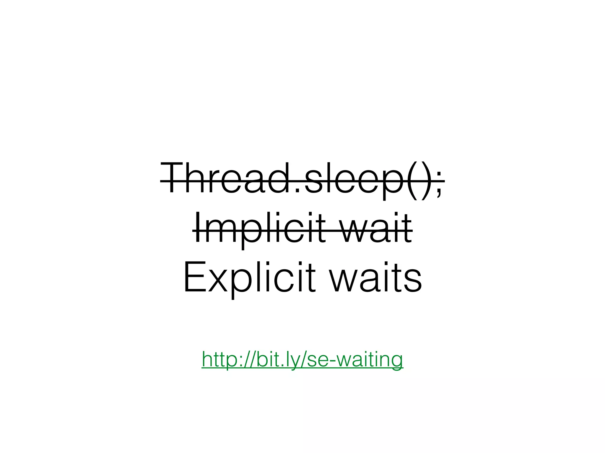 Thread.sleep();
Implicit wait
Explicit waits
http://bit.ly/se-waiting
 