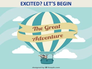 EXCITED? LET’S BEGIN
 