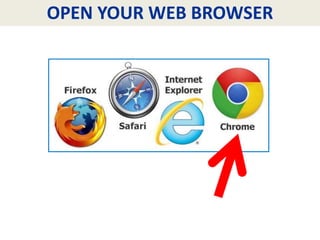 OPEN YOUR WEB BROWSER
 