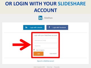 OR LOGIN WITH YOUR SLIDESHARE
ACCOUNT
 