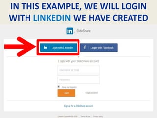 IN THIS EXAMPLE, WE WILL LOGIN
WITH LINKEDIN WE HAVE CREATED
 