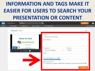 INFORMATION AND TAGS MAKE IT
EASIER FOR USERS TO SEARCH YOUR
PRESENTATION OR CONTENT
 