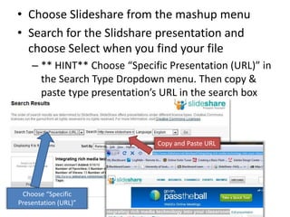 Now add the slideshare to your assignment.Choose Slideshare from the mashup menu