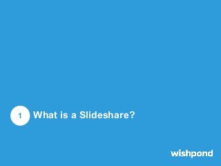 1

What is a Slideshare?

 