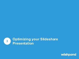 3

Optimizing your Slideshare
Presentation

 