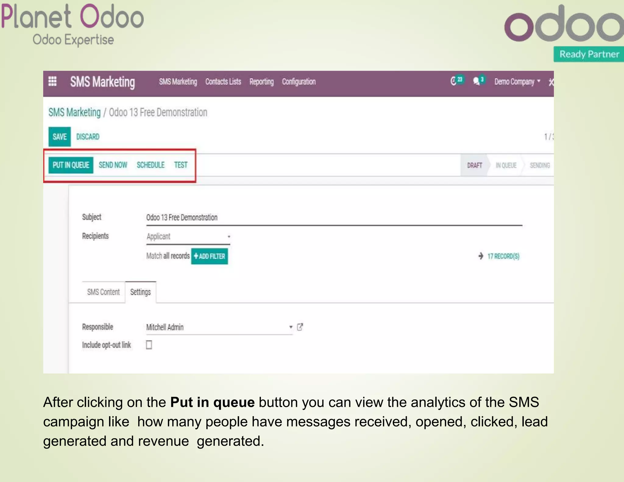 After clicking on the Put in queue button you can view the analytics of the SMS
campaign like how many people have messages received, opened, clicked, lead
generated and revenue generated.
 