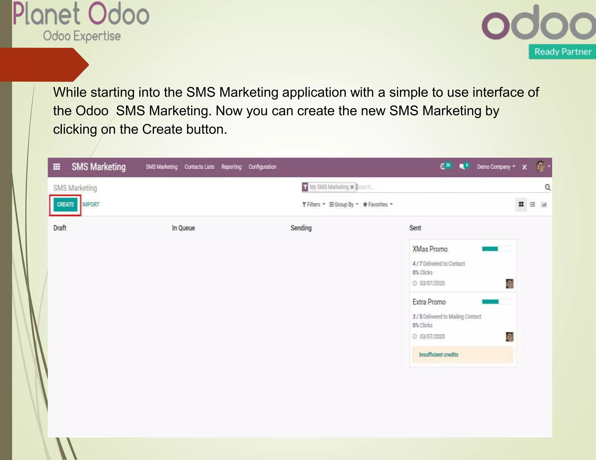While starting into the SMS Marketing application with a simple to use interface of
the Odoo SMS Marketing. Now you can create the new SMS Marketing by
clicking on the Create button.
 