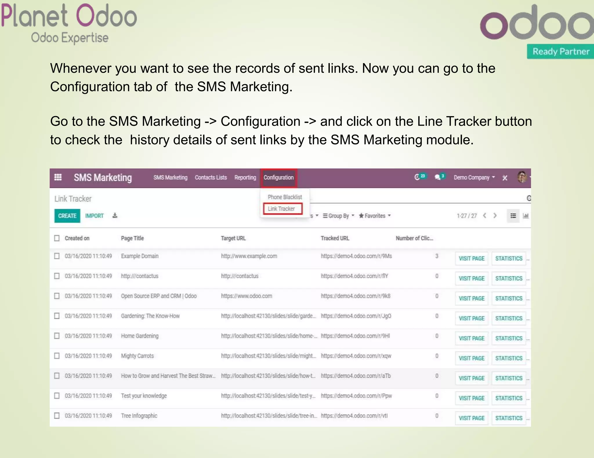Whenever you want to see the records of sent links. Now you can go to the
Configuration tab of the SMS Marketing.
Go to the SMS Marketing -> Configuration -> and click on the Line Tracker button
to check the history details of sent links by the SMS Marketing module.
 