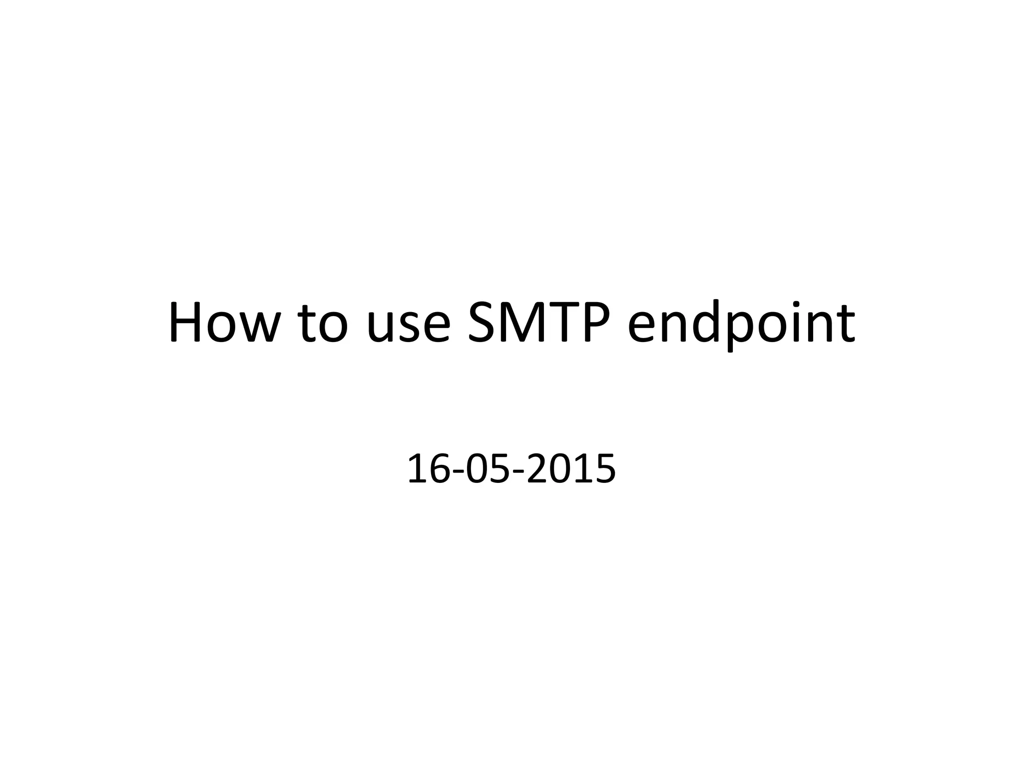 How to use SMTP endpoint
16-05-2015
 
