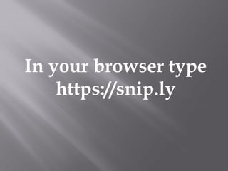 In your browser type
https://snip.ly
 