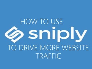 HOW TO USE
TO DRIVE MORE WEBSITE
TRAFFIC
 