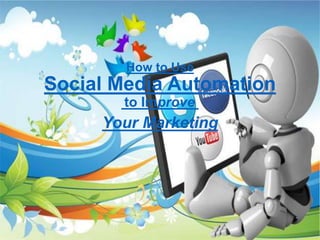 How to Use
Social Media Automation
to Improve
Your Marketing
 