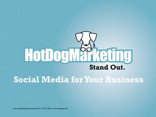 Social Media for Your Business


Hot Dog Marketing Copyright 2012. 512.537.6575 | www.hotdogpr.com .
 
