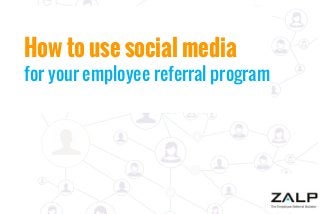 How to use social media

for your employee referral program

 