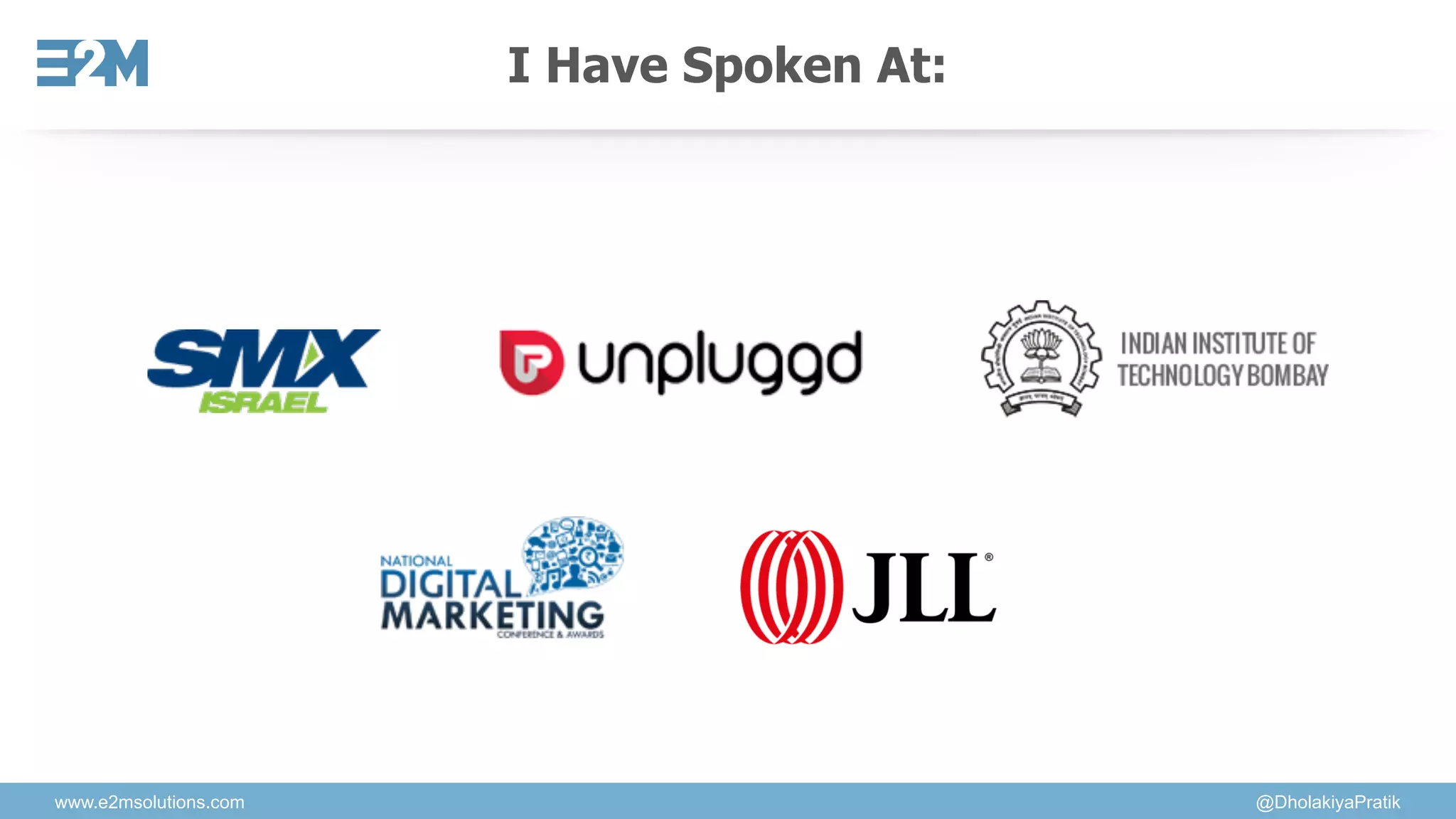 www.e2msolutions.com @DholakiyaPratik
I Have Spoken At:
 