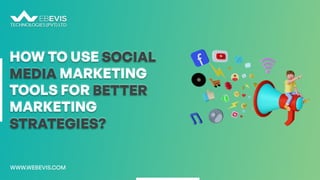 How to use social media marketing tools for better marketing stratefies | Webevis Technologies