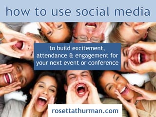 how to use social media to build excitement, attendance & engagement for your next event or conference rosettathurman.com 
