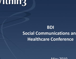 BDI
Social Communications and
     l Co
  Healthcare Conference
 