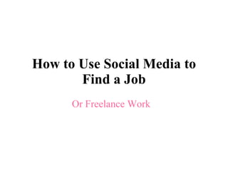 How to Use Social Media to Find a Job Or Freelance Work 