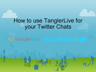 How to use TanglerLive for your Twitter Chats 