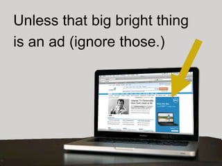 Unless that big bright thing
is an ad (ignore those.)
 