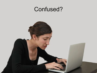 Confused?
 