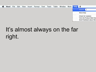 It’s almost always on the far
right.
 