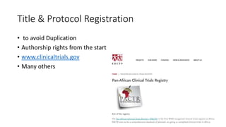 Title & Protocol Registration
• to avoid Duplication
• Authorship rights from the start
• www.clinicaltrials.gov
• Many others
 