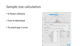 Sample size calculation
• G Power software
• Free to download
• To avoid type 2 error
 