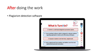 After doing the work
• Plagiarism detection software
 