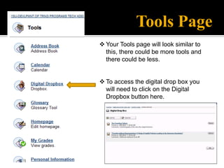 Tools Page
 Your Tools page will look similar to
  this, there could be more tools and
  there could be less.


 To access the digital drop box you
  will need to click on the Digital
  Dropbox button here.
 